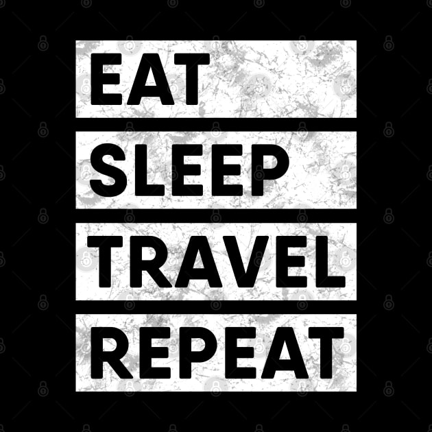 Travel Eat Sleep Repeat by EQDesigns