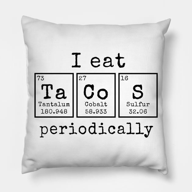 I eat Tacos Periodically | Funny Periodic Table of Elements Pillow by MerchMadness