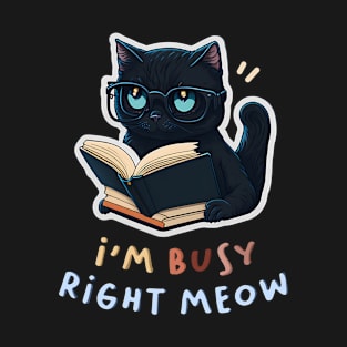 I'm Busy Right Meow! T-Shirt