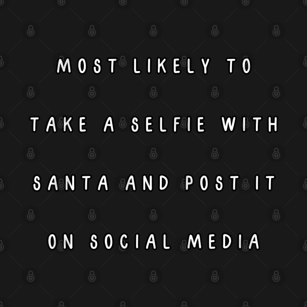 Most likely to take a selfie with Santa and post it on social media. Christmas humor by Project Charlie