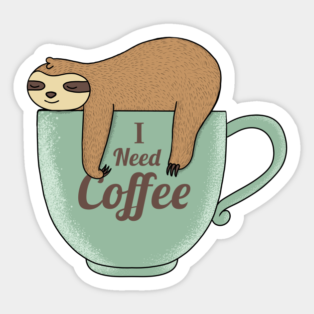 I need Coffee - Coffee - Sticker