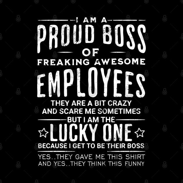 I Am A Proud Boss Of Freaking Awesome Employees Boss Day by mohazain