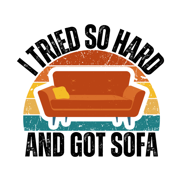 I Tried So Hard And Got Sofa by Thoratostore