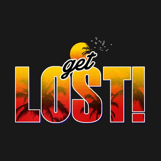 Get Lost! by gutsandglory