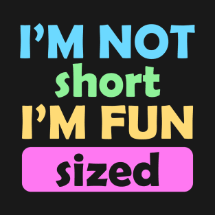 I'm Not Short I'm Fun Sized T-Shirt