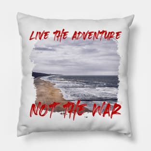 Live The Adventure Not The War Pillow