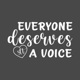 Everyone Deserves a Voice T-Shirt