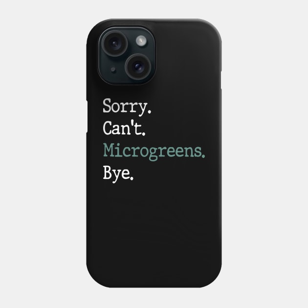 Sorry Can't Microgreens Bye Funny Microgreen Gardener Phone Case by WildFoxFarmCo