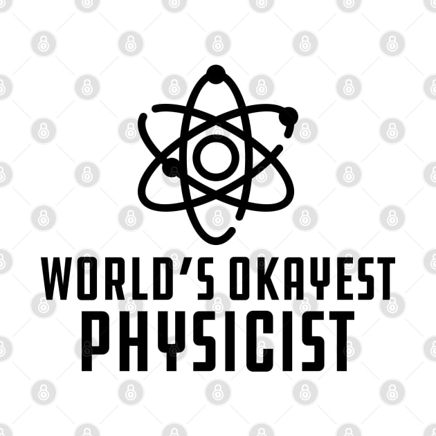 Physicist - World's Okayest Physicist by KC Happy Shop