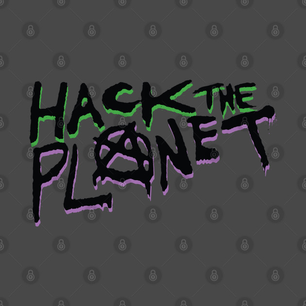 Hack The Planet!! by BradAlbright