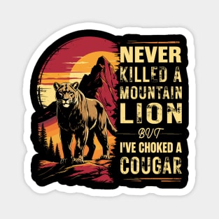 Never-Killed-A-Mountain-Lion-But-I've-Choked-A-Cougar Magnet