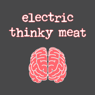 Electric thinky meat T-Shirt