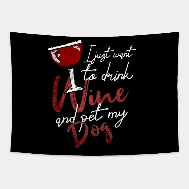 I Just Want To Drink Wine And Pet My DOG Tapestry by Goldewin