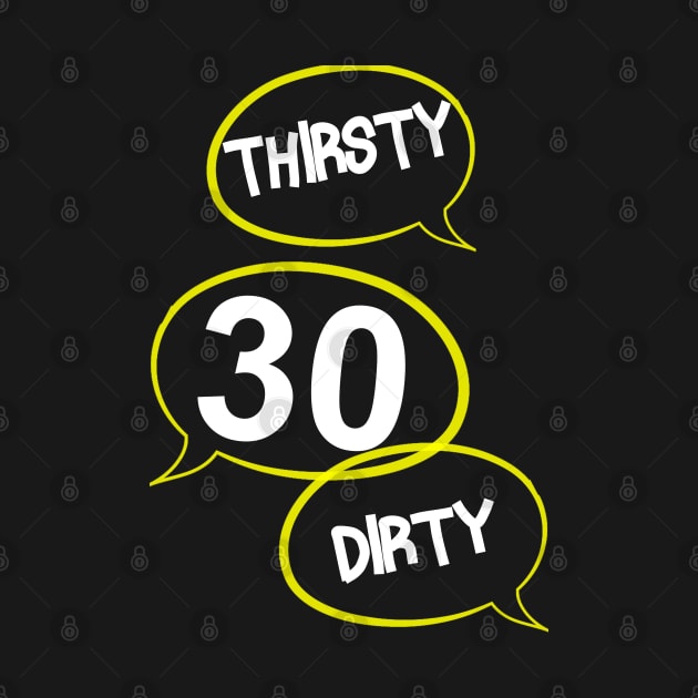 Thirty and Thirsty and Dirty gift for Men & Women by Schimmi