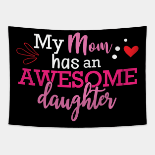 Daughter - My mom has an awesome daughter Tapestry