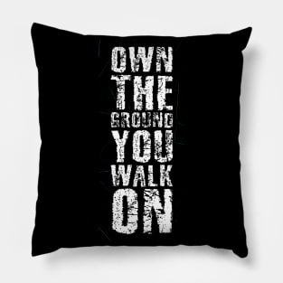 Own The Ground You Walk On Pillow