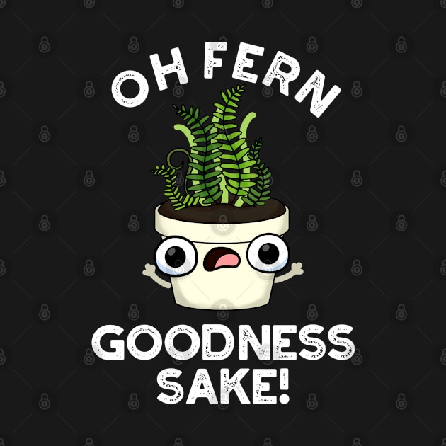 Fern Goodness Sake Funny Plant Pun by punnybone