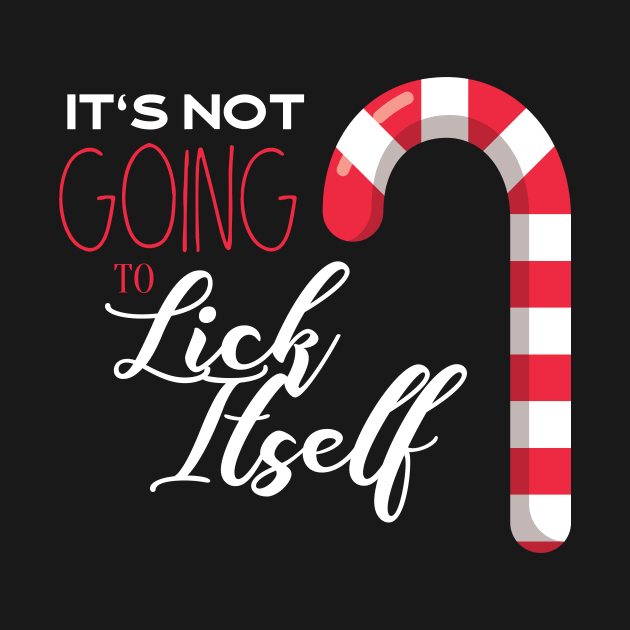 It's Not Going To Lick Itself Funny Candy Cane Humor by GDLife