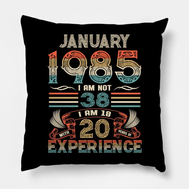 Vintage Birthday January 1985 I'm not 38 I am 18 with 20 Years of Experience Pillow by Davito Pinebu 