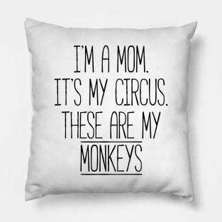 These Circus Monkeys are my Family Tshirt for Moms Pillow