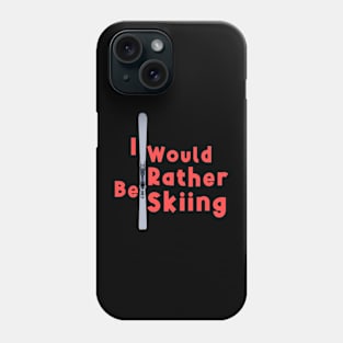 I Would Rather Be Skiing Phone Case