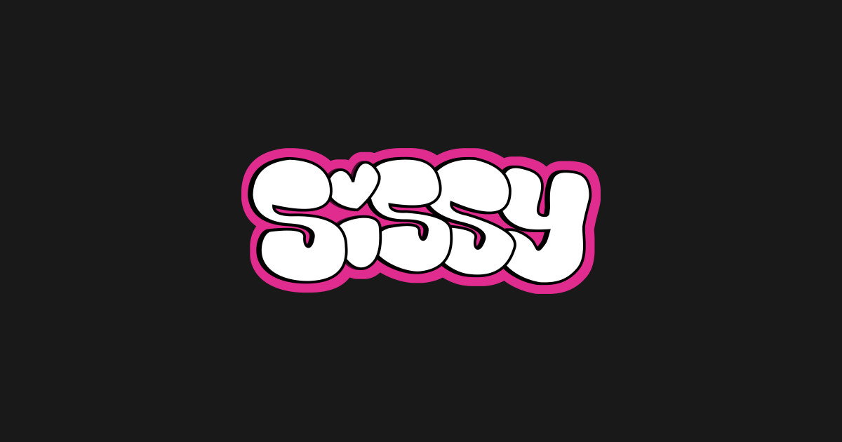 Sissy Sissies Sticker TeePublic