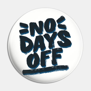 No Days Off Pin