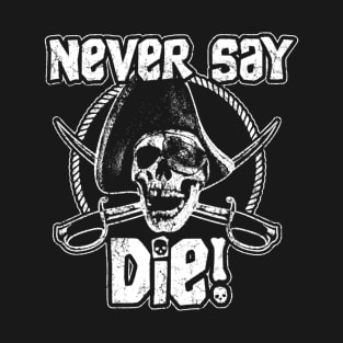 Never Say Die T-Shirt