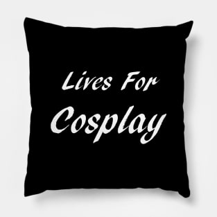 Lives For Cosplay Pillow