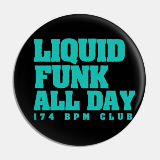 Liquid Funk All Day 174 Bpm Club Pin