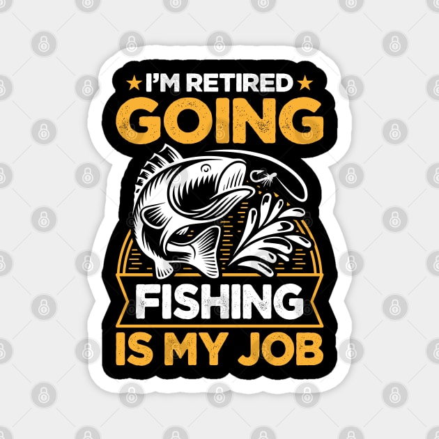 I'm Retired Going Fishing Is My Job Funny Retirement Fishing gifts for men women Magnet by Tshirtiz