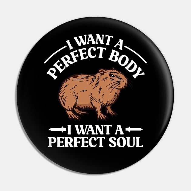 I Want a Perfect Body I Want a Perfect Soul Funny Capybara Meme Pin by RiseInspired