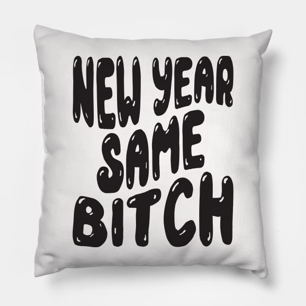 New Year Same Bitch Pillow by MZeeDesigns