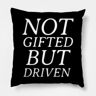 Not Gifted But Driven Pillow