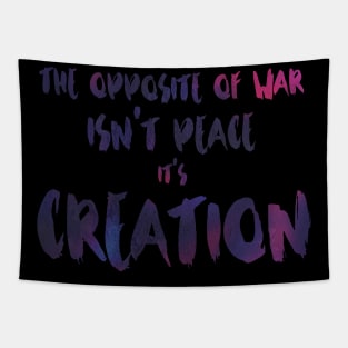 The Opposite of War Isn't Peace, it's Creation Tapestry