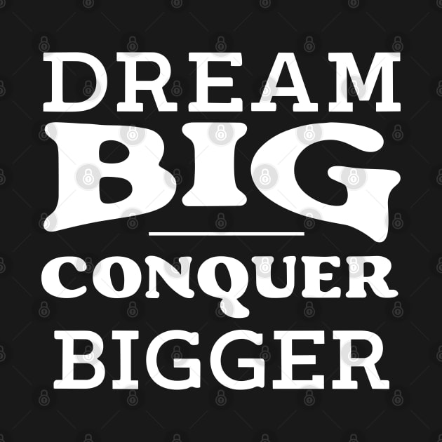 Dream big conquer bigger by SPIRITY