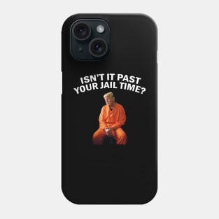 Isn’t It Past Your Jail Time Phone Case