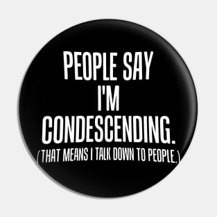 I'm Condescending Pin