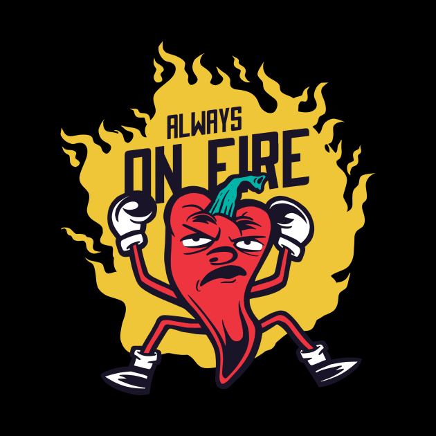 Always On Fire - Funny Chili Pepper - Angry People by illustramart Gifts & Apparel