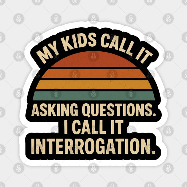 My Kids Call It Asking Questions I Call It Interrogation Funny Parent Retro Design Magnet by Anne Lee