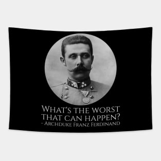 History Meme - Archduke Franz Ferdinand - What's The Worst That Can Happen? Tapestry