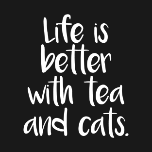 LIFE IS BETTER WITH TEA AND CATS T-Shirt