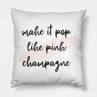 Make it pop like pink champagne Pillow