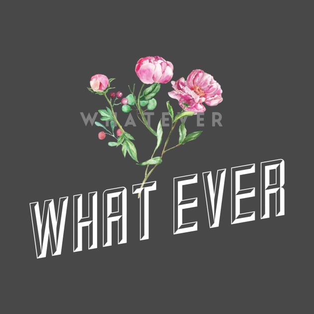 Whatever. (flowers) by PersianFMts