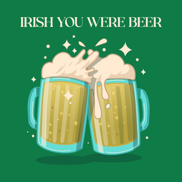 Irish You Were Beer St Patrick's Day by Cat Vs Dog