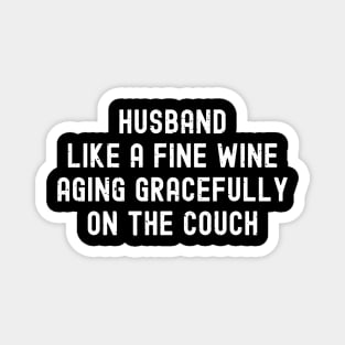 Husband Like a Fine Wine, Aging Gracefully on the Couch Magnet