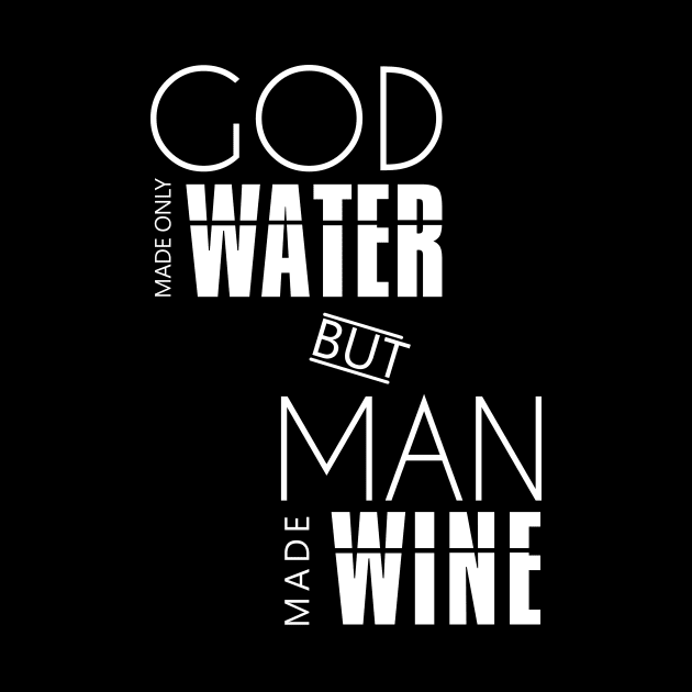 God made only water but man make wine by Didier97