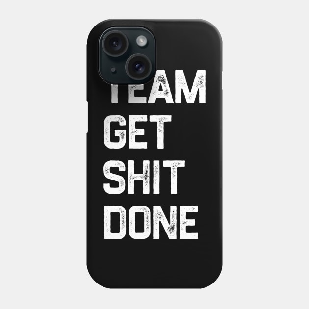 Team Get Shit Done White Textured Grunge Phone Case by erythroxian-merch