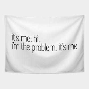 i'm the problem it's me Tapestry