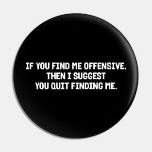 If you find me offensive Pin